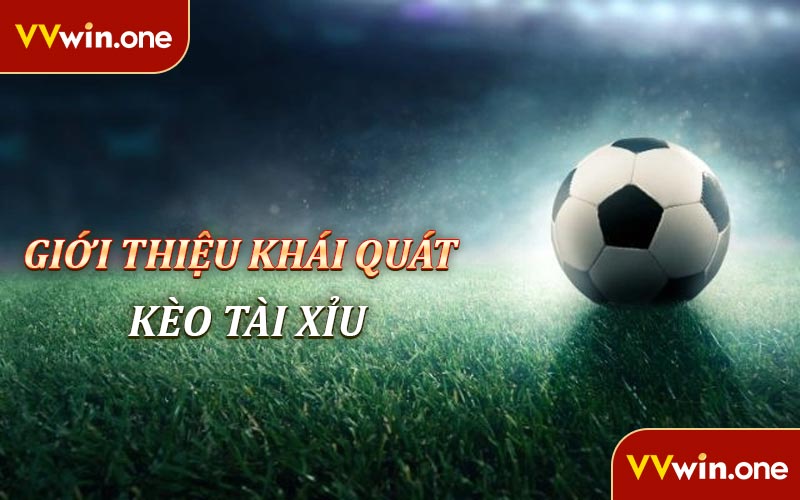 Thông tin khái quát của kèo Tài Xỉu