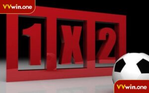 Kèo 1x2 - Hướng Dẫn Loại Kèo Bóng Đá Đơn Giản Nhất